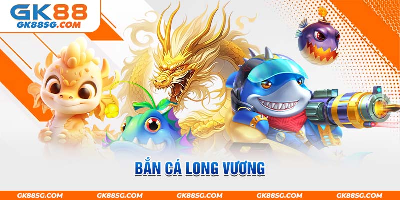 Tận hưởng giây phút giải trí lý tưởng cùng game Bắn Cá Long Vương