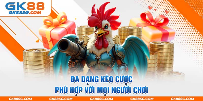 Đa dạng kèo cược phù hợp với mọi người chơi