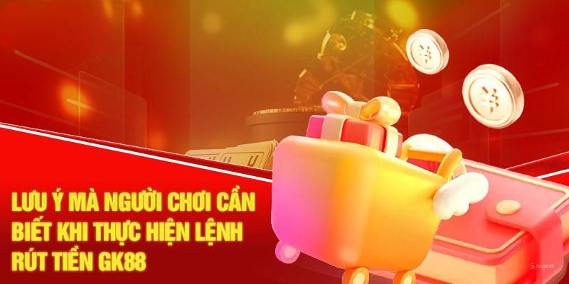 Điều cần lưu tâm khi thực hiện giao dịch thanh toán tại GK88