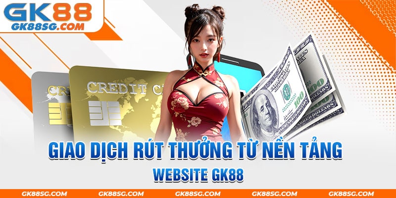 Thực hiện giao dịch rút thưởng từ nền tảng website GK88