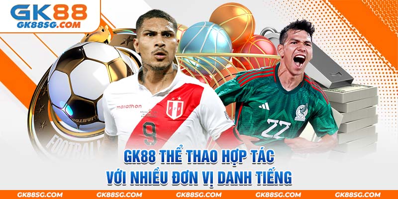 GK88 thể thao hợp tác với nhiều đơn vị danh tiếng trên khắp thế giới