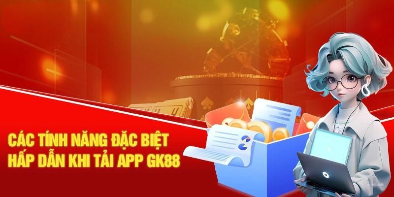 Hàng loạt tính năng ưu việt giúp nâng tầm app mobile GK88