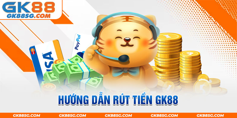 Chi tiết hướng dẫn rút tiền GK88 nhanh - gọn - hiệu quả