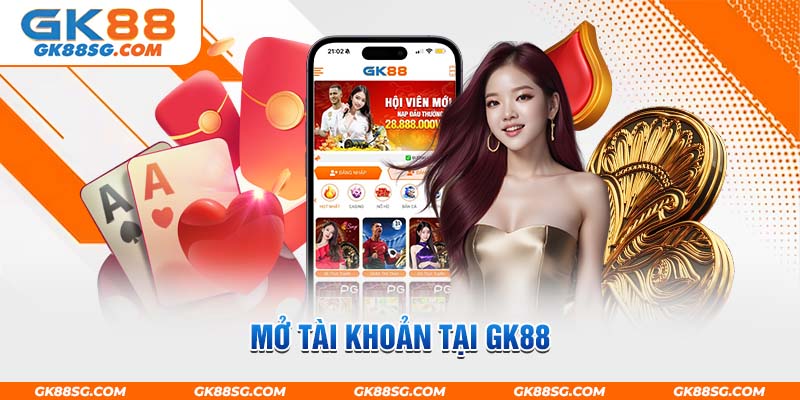 Yếu tố then chốt cần phải mở tài khoản tại GK88