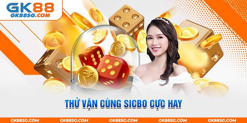 Thử vận cùng Sicbo cực hay