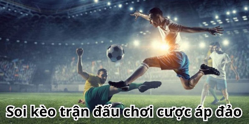 Chiến thuật soi kèo với xác suất thắng vượt trội của cao thủ